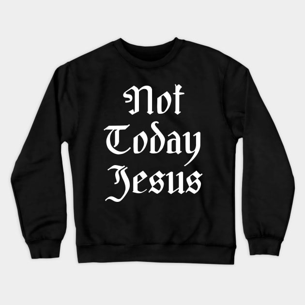 Not Today Jesus Crewneck Sweatshirt by DankFutura